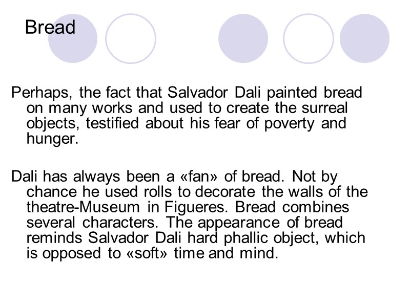 Bread   Perhaps, the fact that Salvador Dali painted bread on many works